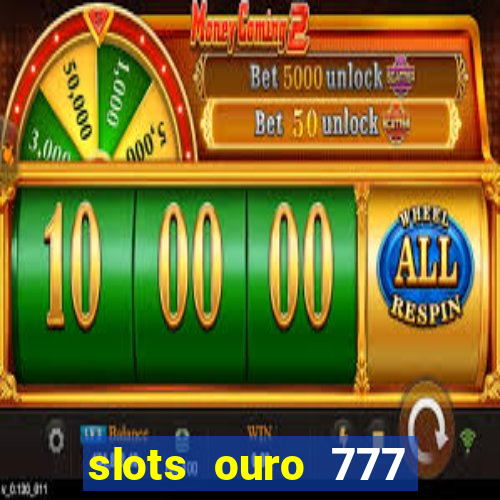 slots ouro 777 play store